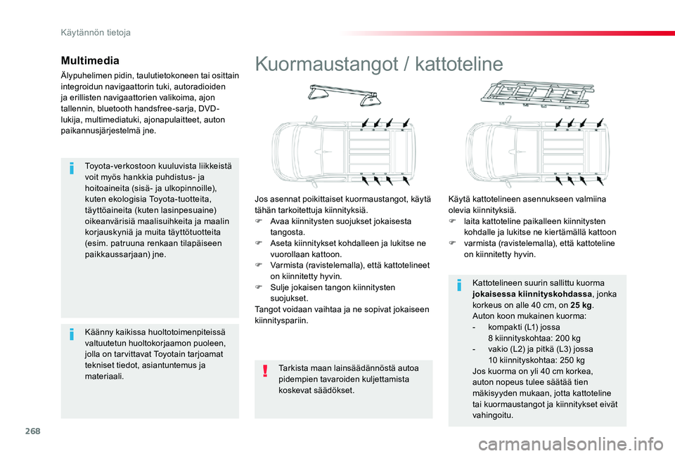 TOYOTA PROACE VERSO 2020  Omistajan Käsikirja (in Finnish) 268
Toyota-verkostoon kuuluvista liikkeistä voit myös hankkia puhdistus- ja hoitoaineita (sisä- ja ulkopinnoille), kuten ekologisia Toyota-tuotteita, täyttöaineita (kuten lasinpesuaine) oikeanvä