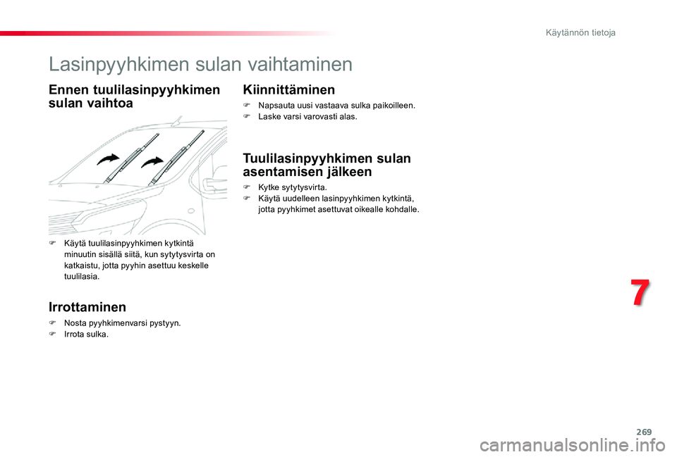 TOYOTA PROACE VERSO 2020 Omistajan Käsikirja (in Finnish) 269
Lasinpyyhkimen sulan vaihtaminen
Ennen tuulilasinpyyhkimen
sulan vaihtoa
Irrottaminen
F Nosta pyyhkimenvarsi pystyyn.F Irrota sulka.
Kiinnittäminen
F Napsauta uusi vastaava sulka paikoilleen.F L TOYOTA PROACE VERSO 2020 Omistajan Käsikirja (in Finnish) 269
Lasinpyyhkimen sulan vaihtaminen
Ennen tuulilasinpyyhkimen
sulan vaihtoa
Irrottaminen
F Nosta pyyhkimenvarsi pystyyn.F Irrota sulka.
Kiinnittäminen
F Napsauta uusi vastaava sulka paikoilleen.F L