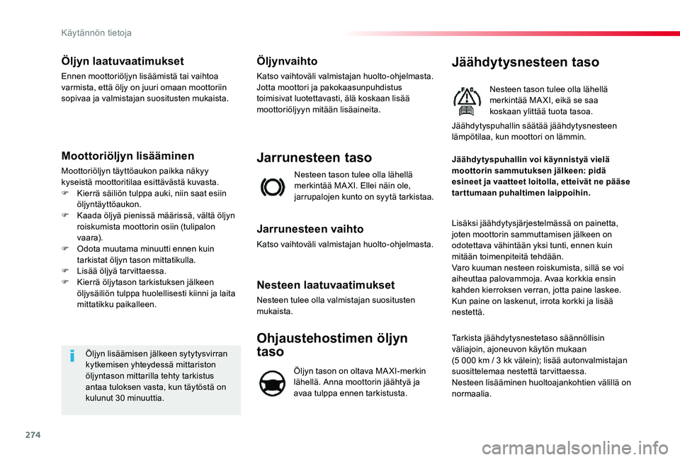 TOYOTA PROACE VERSO 2020 Omistajan Käsikirja (in Finnish) 274
Öljyn laatuvaatimukset
Ennen moottoriöljyn lisäämistä tai vaihtoa varmista, että öljy on juuri omaan moottoriin sopivaa ja valmistajan suositusten mukaista.
Moottoriöljyn lisääminen
Moot TOYOTA PROACE VERSO 2020 Omistajan Käsikirja (in Finnish) 274
Öljyn laatuvaatimukset
Ennen moottoriöljyn lisäämistä tai vaihtoa varmista, että öljy on juuri omaan moottoriin sopivaa ja valmistajan suositusten mukaista.
Moottoriöljyn lisääminen
Moot