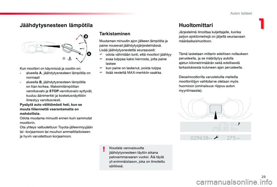 TOYOTA PROACE VERSO 2020 Omistajan Käsikirja (in Finnish) 29
ProaceVerso_fi_Chap01_instruments-de-bord_ed01-2019
Kun moottori on käynnissä ja osoitin on:
- alueella A, jäähdytysnesteen lämpötila on normaali- alueella B, jäähdytysnesteen lämpötila o TOYOTA PROACE VERSO 2020 Omistajan Käsikirja (in Finnish) 29
ProaceVerso_fi_Chap01_instruments-de-bord_ed01-2019
Kun moottori on käynnissä ja osoitin on:
- alueella A, jäähdytysnesteen lämpötila on normaali- alueella B, jäähdytysnesteen lämpötila o