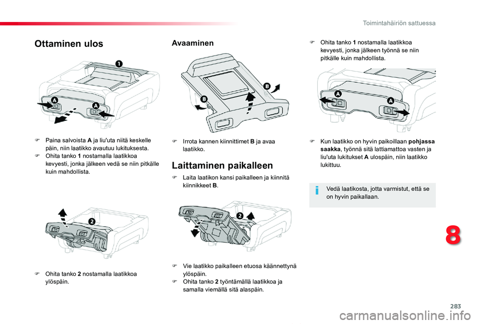TOYOTA PROACE VERSO 2020 Omistajan Käsikirja (in Finnish) 283
ProaceVerso_fi_Chap08_En-cas-de-panne_ed01-2019
Laittaminen paikalleen
F Paina salvoista A ja liu'uta niitä keskelle päin, niin laatikko avautuu lukituksesta.F Ohita tanko 1 nostamalla laati TOYOTA PROACE VERSO 2020 Omistajan Käsikirja (in Finnish) 283
ProaceVerso_fi_Chap08_En-cas-de-panne_ed01-2019
Laittaminen paikalleen
F Paina salvoista A ja liu'uta niitä keskelle päin, niin laatikko avautuu lukituksesta.F Ohita tanko 1 nostamalla laati