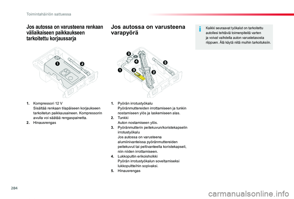 TOYOTA PROACE VERSO 2020 Omistajan Käsikirja (in Finnish) 284
ProaceVerso_fi_Chap08_En-cas-de-panne_ed01-2019
Jos autossa on varusteena renkaan
väliaikaiseen paikkaukseen
tarkoitettu korjaussarja
1. Kompressori 12 V Sisältää renkaan tilapäiseen korja TOYOTA PROACE VERSO 2020 Omistajan Käsikirja (in Finnish) 284
ProaceVerso_fi_Chap08_En-cas-de-panne_ed01-2019
Jos autossa on varusteena renkaan
väliaikaiseen paikkaukseen
tarkoitettu korjaussarja
1. Kompressori 12 V Sisältää renkaan tilapäiseen korja