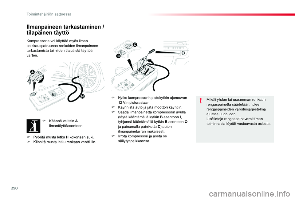 TOYOTA PROACE VERSO 2020 Omistajan Käsikirja (in Finnish) 290
ProaceVerso_fi_Chap08_En-cas-de-panne_ed01-2019
Ilmanpaineen tarkastaminen /
tilapäinen täyttö
Kompressoria voi käyttää myös ilman paikkauspatruunaa renkaiden ilmanpaineen tarkastamista ta TOYOTA PROACE VERSO 2020 Omistajan Käsikirja (in Finnish) 290
ProaceVerso_fi_Chap08_En-cas-de-panne_ed01-2019
Ilmanpaineen tarkastaminen /
tilapäinen täyttö
Kompressoria voi käyttää myös ilman paikkauspatruunaa renkaiden ilmanpaineen tarkastamista ta