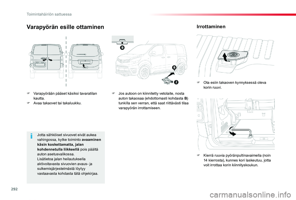 TOYOTA PROACE VERSO 2020 Omistajan Käsikirja (in Finnish) 292
ProaceVerso_fi_Chap08_En-cas-de-panne_ed01-2019
F Varapyörään pääset käsiksi tavaratilan kautta.F Avaa takaovet tai takaluukku.
F Ota esiin takaoven kynnyksessä oleva korin ruuvi.
F Kierrä TOYOTA PROACE VERSO 2020 Omistajan Käsikirja (in Finnish) 292
ProaceVerso_fi_Chap08_En-cas-de-panne_ed01-2019
F Varapyörään pääset käsiksi tavaratilan kautta.F Avaa takaovet tai takaluukku.
F Ota esiin takaoven kynnyksessä oleva korin ruuvi.
F Kierrä
