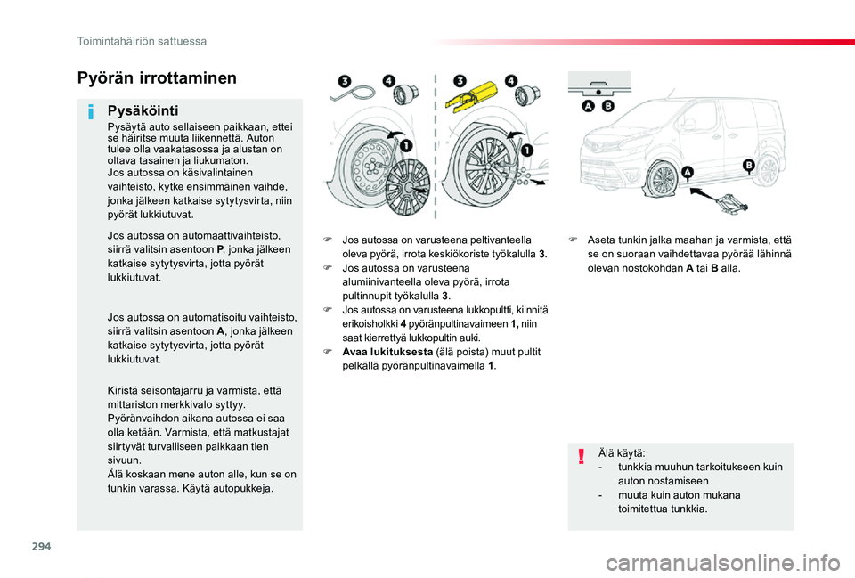 TOYOTA PROACE VERSO 2020 Omistajan Käsikirja (in Finnish) 294
ProaceVerso_fi_Chap08_En-cas-de-panne_ed01-2019
F Jos autossa on varusteena peltivanteella oleva pyörä, irrota keskiökoriste työkalulla 3.F Jos autossa on varusteena alumiinivanteella oleva py TOYOTA PROACE VERSO 2020 Omistajan Käsikirja (in Finnish) 294
ProaceVerso_fi_Chap08_En-cas-de-panne_ed01-2019
F Jos autossa on varusteena peltivanteella oleva pyörä, irrota keskiökoriste työkalulla 3.F Jos autossa on varusteena alumiinivanteella oleva py