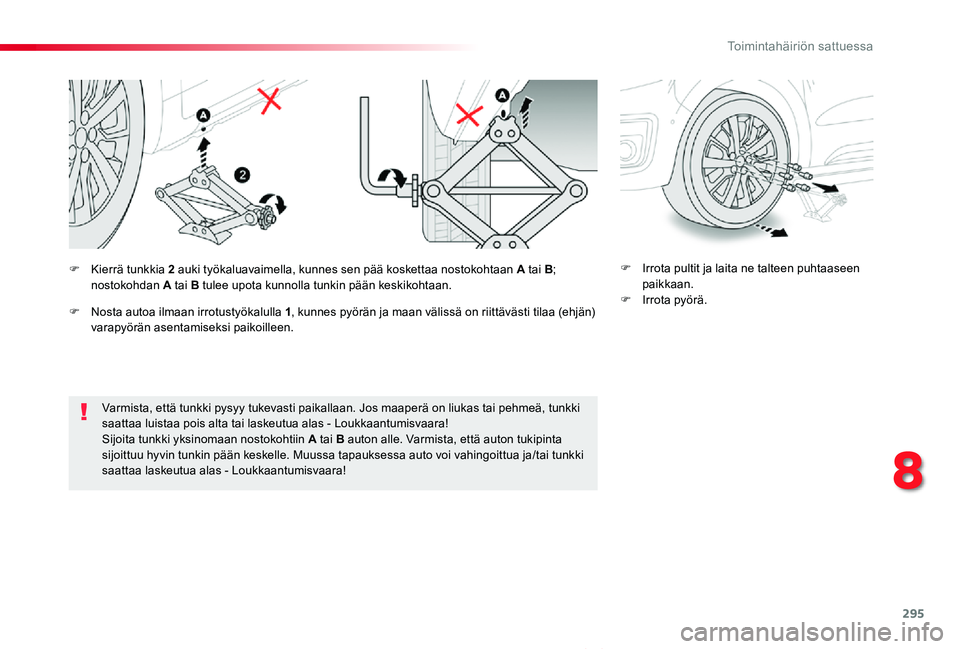 TOYOTA PROACE VERSO 2020 Omistajan Käsikirja (in Finnish) 295
ProaceVerso_fi_Chap08_En-cas-de-panne_ed01-2019
Varmista, että tunkki pysyy tukevasti paikallaan. Jos maaperä on liukas tai pehmeä, tunkki saattaa luistaa pois alta tai laskeutua alas - Loukkaa TOYOTA PROACE VERSO 2020 Omistajan Käsikirja (in Finnish) 295
ProaceVerso_fi_Chap08_En-cas-de-panne_ed01-2019
Varmista, että tunkki pysyy tukevasti paikallaan. Jos maaperä on liukas tai pehmeä, tunkki saattaa luistaa pois alta tai laskeutua alas - Loukkaa
