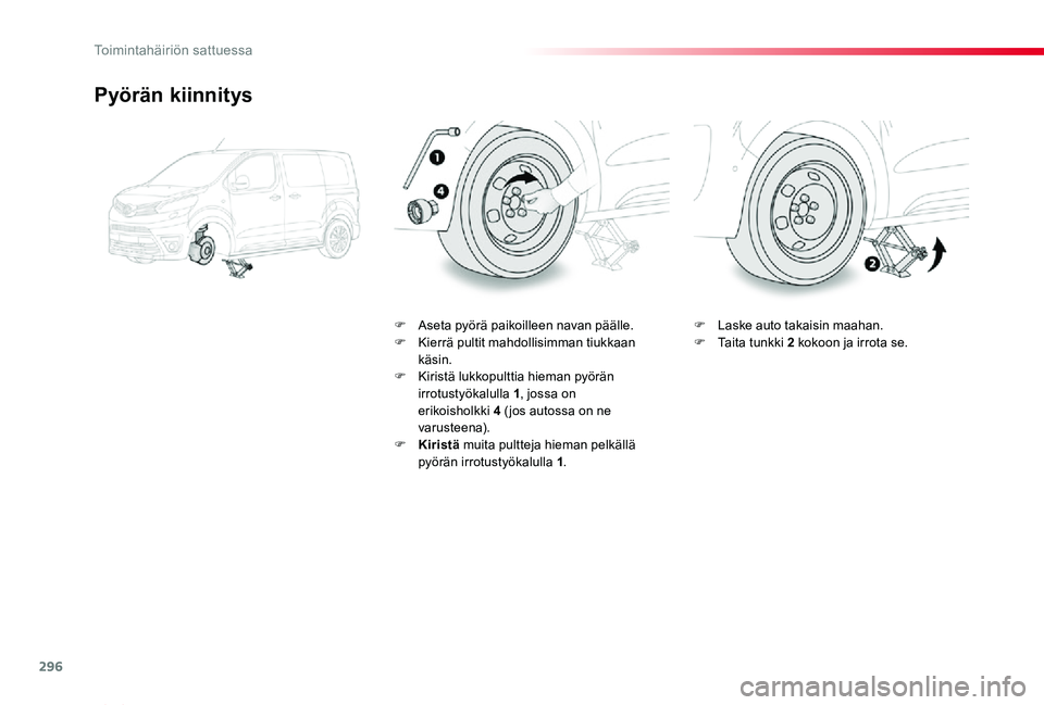 TOYOTA PROACE VERSO 2020 Omistajan Käsikirja (in Finnish) 296
ProaceVerso_fi_Chap08_En-cas-de-panne_ed01-2019
Pyörän kiinnitys
F Aseta pyörä paikoilleen navan päälle.F Kierrä pultit mahdollisimman tiukkaan käsin.F Kiristä lukkopulttia hieman pyörä TOYOTA PROACE VERSO 2020 Omistajan Käsikirja (in Finnish) 296
ProaceVerso_fi_Chap08_En-cas-de-panne_ed01-2019
Pyörän kiinnitys
F Aseta pyörä paikoilleen navan päälle.F Kierrä pultit mahdollisimman tiukkaan käsin.F Kiristä lukkopulttia hieman pyörä