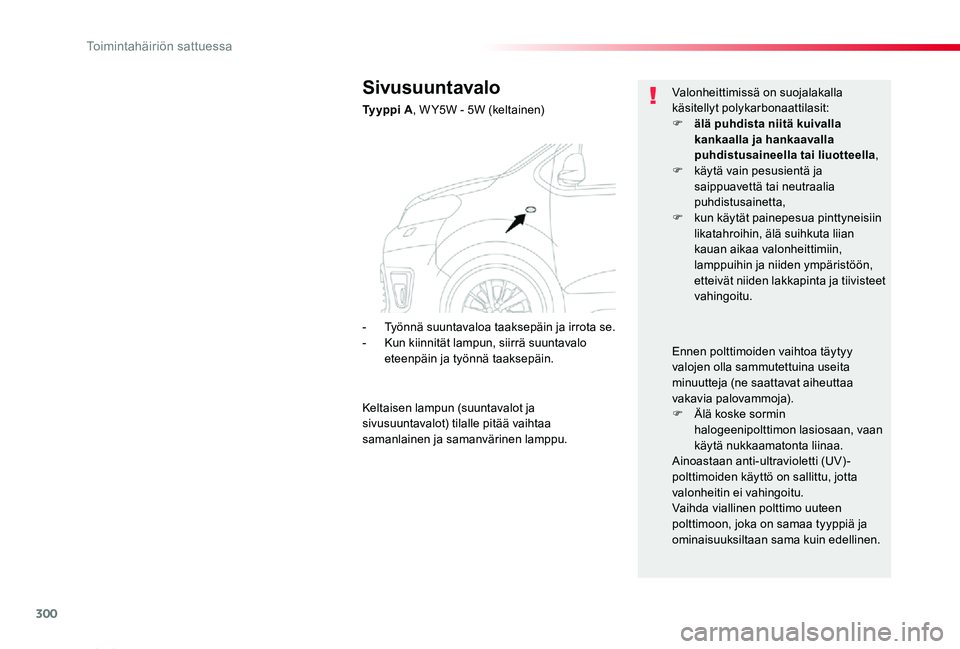 TOYOTA PROACE VERSO 2020 Omistajan Käsikirja (in Finnish) 300
ProaceVerso_fi_Chap08_En-cas-de-panne_ed01-2019
Sivusuuntavalo
Ty y p p i A, W Y5W - 5W (keltainen)
Valonheittimissä on suojalakalla käsitellyt polykarbonaattilasit:F älä puhdista niitä kuiv TOYOTA PROACE VERSO 2020 Omistajan Käsikirja (in Finnish) 300
ProaceVerso_fi_Chap08_En-cas-de-panne_ed01-2019
Sivusuuntavalo
Ty y p p i A, W Y5W - 5W (keltainen)
Valonheittimissä on suojalakalla käsitellyt polykarbonaattilasit:F älä puhdista niitä kuiv