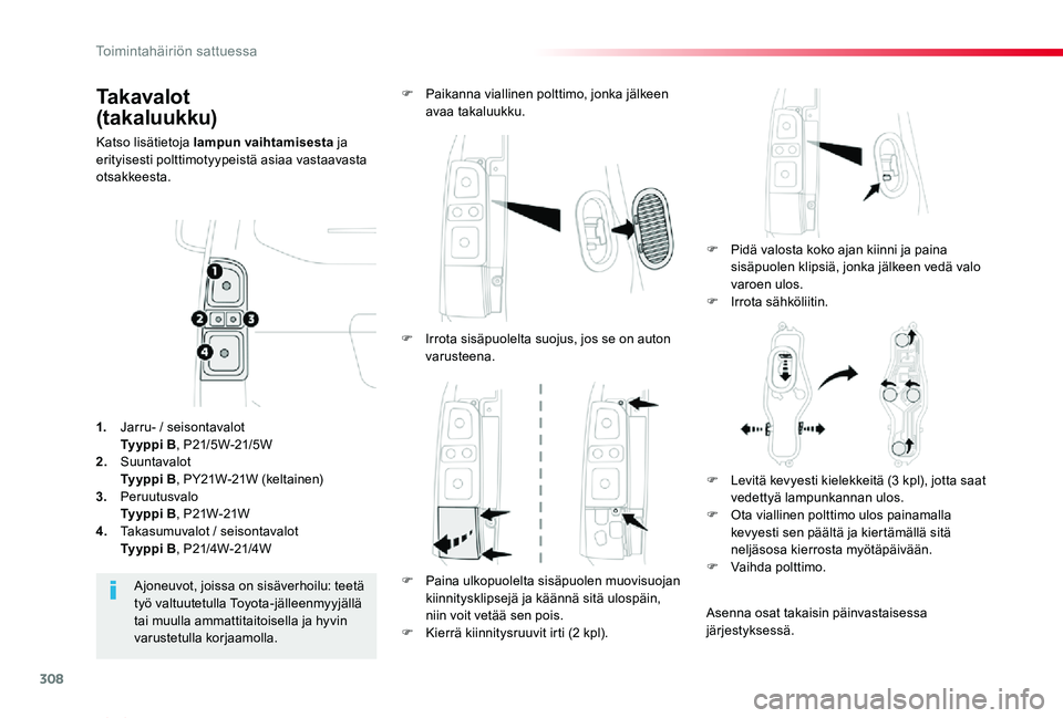 TOYOTA PROACE VERSO 2020 Omistajan Käsikirja (in Finnish) 308
ProaceVerso_fi_Chap08_En-cas-de-panne_ed01-2019
Takavalot
(takaluukku)
Katso lisätietoja lampun vaihtamisesta ja erityisesti polttimotyypeistä asiaa vastaavasta otsakkeesta.
F Pidä valosta ko TOYOTA PROACE VERSO 2020 Omistajan Käsikirja (in Finnish) 308
ProaceVerso_fi_Chap08_En-cas-de-panne_ed01-2019
Takavalot
(takaluukku)
Katso lisätietoja lampun vaihtamisesta ja erityisesti polttimotyypeistä asiaa vastaavasta otsakkeesta.
F Pidä valosta ko