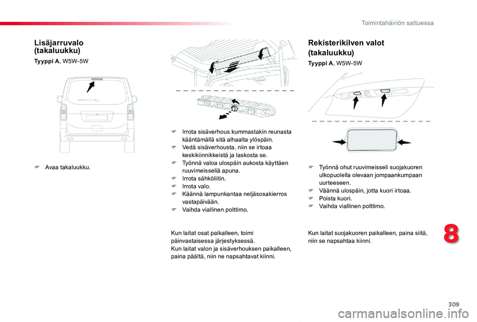 TOYOTA PROACE VERSO 2020 Omistajan Käsikirja (in Finnish) 309
ProaceVerso_fi_Chap08_En-cas-de-panne_ed01-2019
Kun laitat suojakuoren paikalleen, paina siitä, niin se napsahtaa kiinni.
F Irrota sisäverhous kummastakin reunasta kääntämällä sitä alhaalt TOYOTA PROACE VERSO 2020 Omistajan Käsikirja (in Finnish) 309
ProaceVerso_fi_Chap08_En-cas-de-panne_ed01-2019
Kun laitat suojakuoren paikalleen, paina siitä, niin se napsahtaa kiinni.
F Irrota sisäverhous kummastakin reunasta kääntämällä sitä alhaalt