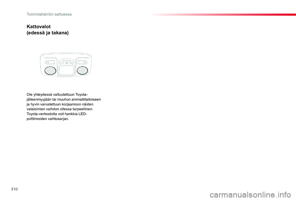TOYOTA PROACE VERSO 2020 Omistajan Käsikirja (in Finnish) 310
ProaceVerso_fi_Chap08_En-cas-de-panne_ed01-2019
Kattovalot
(edessä ja takana)
Ole yhteydessä valtuutettuun Toyota-jälleenmyyjään tai muuhun ammattitaitoiseen ja hyvin varustettuun korjaamoon TOYOTA PROACE VERSO 2020 Omistajan Käsikirja (in Finnish) 310
ProaceVerso_fi_Chap08_En-cas-de-panne_ed01-2019
Kattovalot
(edessä ja takana)
Ole yhteydessä valtuutettuun Toyota-jälleenmyyjään tai muuhun ammattitaitoiseen ja hyvin varustettuun korjaamoon