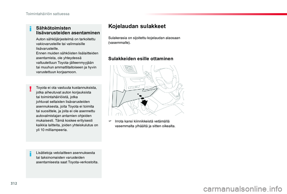 TOYOTA PROACE VERSO 2020 Omistajan Käsikirja (in Finnish) 312
ProaceVerso_fi_Chap08_En-cas-de-panne_ed01-2019
Toyota ei ota vastuuta kustannuksista, jotka aiheutuvat auton korjauksista tai toimintahäiriöistä, jotka johtuvat sellaisten lisävarusteiden ase TOYOTA PROACE VERSO 2020 Omistajan Käsikirja (in Finnish) 312
ProaceVerso_fi_Chap08_En-cas-de-panne_ed01-2019
Toyota ei ota vastuuta kustannuksista, jotka aiheutuvat auton korjauksista tai toimintahäiriöistä, jotka johtuvat sellaisten lisävarusteiden ase