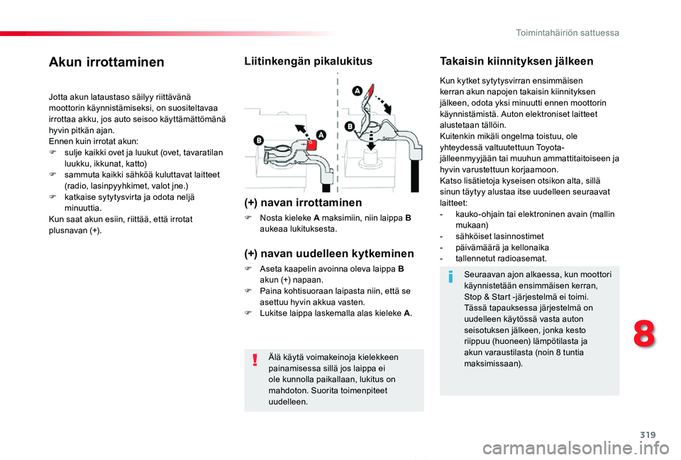 TOYOTA PROACE VERSO 2020 Omistajan Käsikirja (in Finnish) 319
ProaceVerso_fi_Chap08_En-cas-de-panne_ed01-2019
Älä käytä voimakeinoja kielekkeen painamisessa sillä jos laippa ei ole kunnolla paikallaan, lukitus on mahdoton. Suorita toimenpiteet uudelleen TOYOTA PROACE VERSO 2020 Omistajan Käsikirja (in Finnish) 319
ProaceVerso_fi_Chap08_En-cas-de-panne_ed01-2019
Älä käytä voimakeinoja kielekkeen painamisessa sillä jos laippa ei ole kunnolla paikallaan, lukitus on mahdoton. Suorita toimenpiteet uudelleen