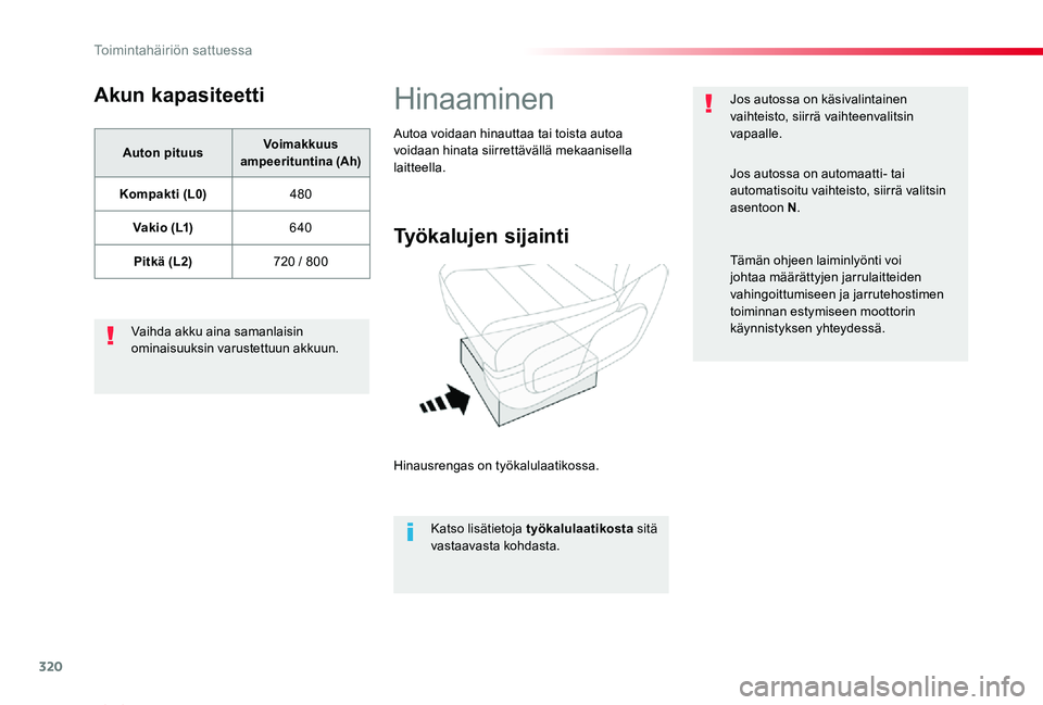 TOYOTA PROACE VERSO 2020 Omistajan Käsikirja (in Finnish) 320
ProaceVerso_fi_Chap08_En-cas-de-panne_ed01-2019
Akun kapasiteetti
Auton pituusVoimakkuus ampeerituntina (Ah)
Kompakti (L0)480
V a k i o ( L1)640
Pitkä (L2)720 / 800
Vaihda akku aina samanlaisin TOYOTA PROACE VERSO 2020 Omistajan Käsikirja (in Finnish) 320
ProaceVerso_fi_Chap08_En-cas-de-panne_ed01-2019
Akun kapasiteetti
Auton pituusVoimakkuus ampeerituntina (Ah)
Kompakti (L0)480
V a k i o ( L1)640
Pitkä (L2)720 / 800
Vaihda akku aina samanlaisin