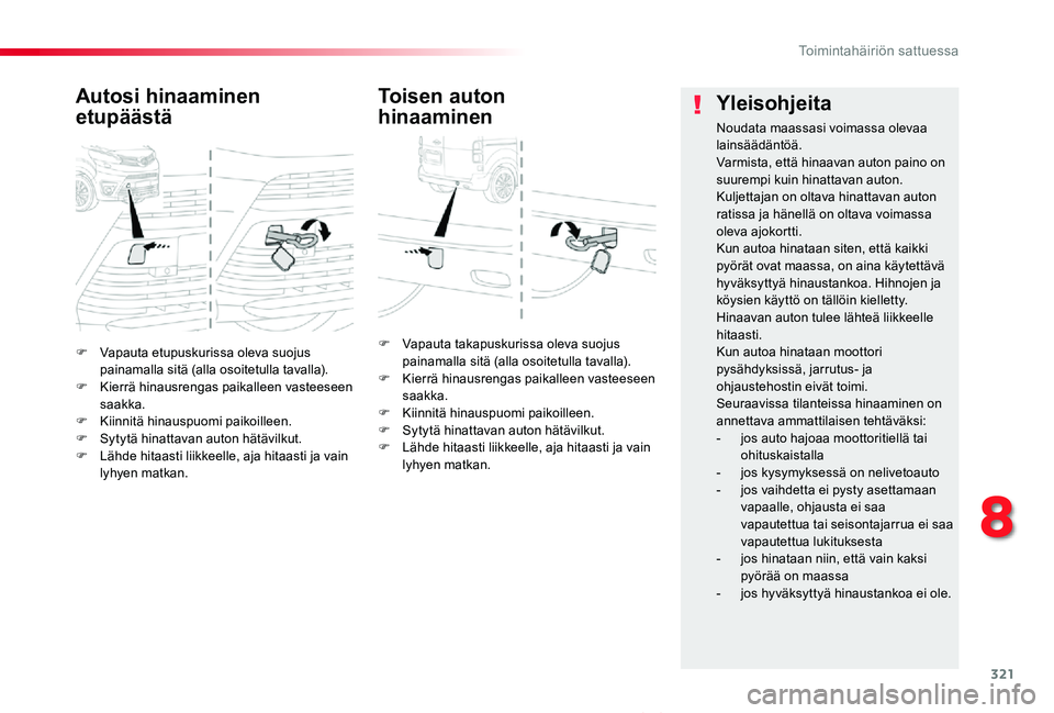 TOYOTA PROACE VERSO 2020 Omistajan Käsikirja (in Finnish) 321
ProaceVerso_fi_Chap08_En-cas-de-panne_ed01-2019
F Vapauta etupuskurissa oleva suojus painamalla sitä (alla osoitetulla tavalla).F Kierrä hinausrengas paikalleen vasteeseen saakka.F Kiinnitä hin TOYOTA PROACE VERSO 2020 Omistajan Käsikirja (in Finnish) 321
ProaceVerso_fi_Chap08_En-cas-de-panne_ed01-2019
F Vapauta etupuskurissa oleva suojus painamalla sitä (alla osoitetulla tavalla).F Kierrä hinausrengas paikalleen vasteeseen saakka.F Kiinnitä hin
