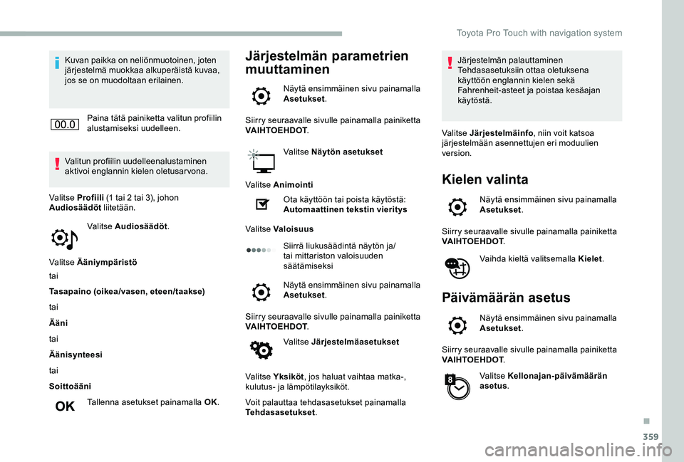 TOYOTA PROACE VERSO 2020 Omistajan Käsikirja (in Finnish) 359
Kuvan paikka on neliönmuotoinen, joten järjestelmä muokkaa alkuperäistä kuvaa, jos se on muodoltaan erilainen.
Paina tätä painiketta valitun profiilin alustamiseksi uudelleen.
Valitun profi TOYOTA PROACE VERSO 2020 Omistajan Käsikirja (in Finnish) 359
Kuvan paikka on neliönmuotoinen, joten järjestelmä muokkaa alkuperäistä kuvaa, jos se on muodoltaan erilainen.
Paina tätä painiketta valitun profiilin alustamiseksi uudelleen.
Valitun profi