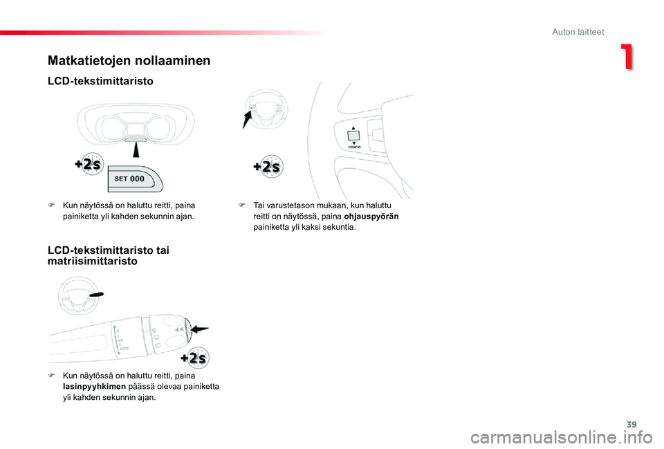 TOYOTA PROACE VERSO 2020 Omistajan Käsikirja (in Finnish) 39
ProaceVerso_fi_Chap01_instruments-de-bord_ed01-2019
Matkatietojen nollaaminen
LCD-tekstimittaristo
F Kun näytössä on haluttu reitti, paina
lasinpyyhkimen päässä olevaa painiketta yli kahden TOYOTA PROACE VERSO 2020 Omistajan Käsikirja (in Finnish) 39
ProaceVerso_fi_Chap01_instruments-de-bord_ed01-2019
Matkatietojen nollaaminen
LCD-tekstimittaristo
F Kun näytössä on haluttu reitti, paina
lasinpyyhkimen päässä olevaa painiketta yli kahden