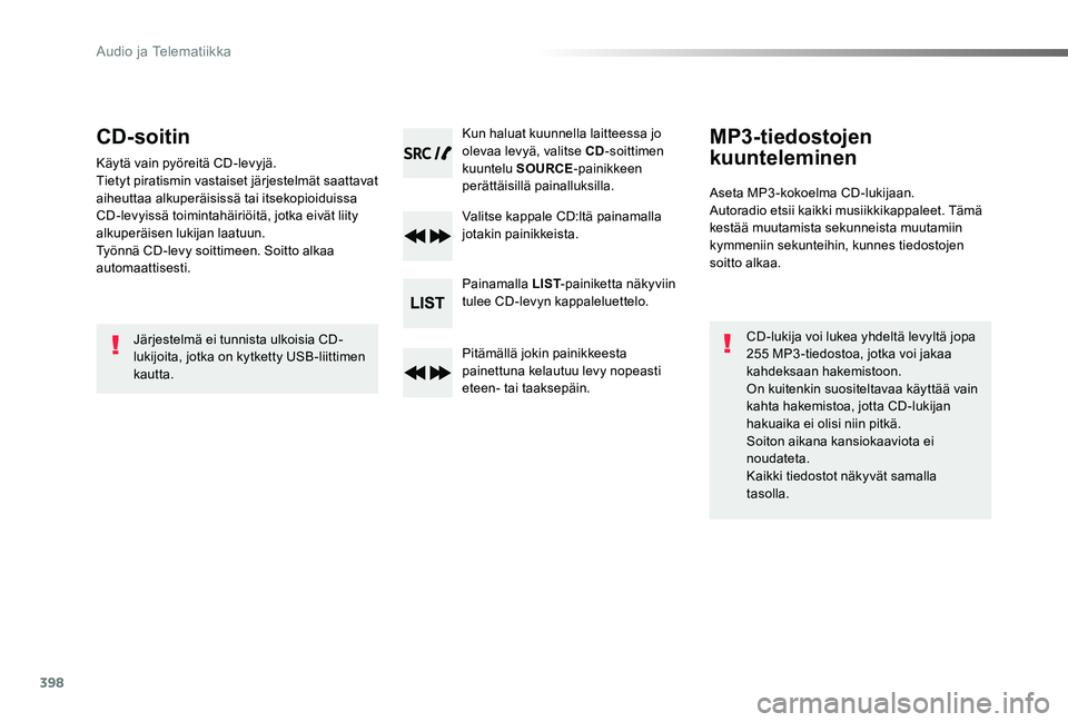 TOYOTA PROACE VERSO 2020 Omistajan Käsikirja (in Finnish) 398
ProaceVerso_fi_Chap10d_RD6_ed01-2019
CD-soitin
Käytä vain pyöreitä CD-levyjä.Tietyt piratismin vastaiset järjestelmät saattavat aiheuttaa alkuperäisissä tai itsekopioiduissa CD-levyissä TOYOTA PROACE VERSO 2020 Omistajan Käsikirja (in Finnish) 398
ProaceVerso_fi_Chap10d_RD6_ed01-2019
CD-soitin
Käytä vain pyöreitä CD-levyjä.Tietyt piratismin vastaiset järjestelmät saattavat aiheuttaa alkuperäisissä tai itsekopioiduissa CD-levyissä