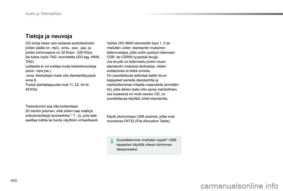 TOYOTA PROACE VERSO 2020 Omistajan Käsikirja (in Finnish) 400
ProaceVerso_fi_Chap10d_RD6_ed01-2019
CD-lukija lukee vain sellaiset audiotiedostot, joiden pääte on .mp3, .wma, .wav, .aac, ja joiden siirtonopeus on 32 Kbps - 320 Kbps.Se tukee myös TAG -tunni TOYOTA PROACE VERSO 2020 Omistajan Käsikirja (in Finnish) 400
ProaceVerso_fi_Chap10d_RD6_ed01-2019
CD-lukija lukee vain sellaiset audiotiedostot, joiden pääte on .mp3, .wma, .wav, .aac, ja joiden siirtonopeus on 32 Kbps - 320 Kbps.Se tukee myös TAG -tunni