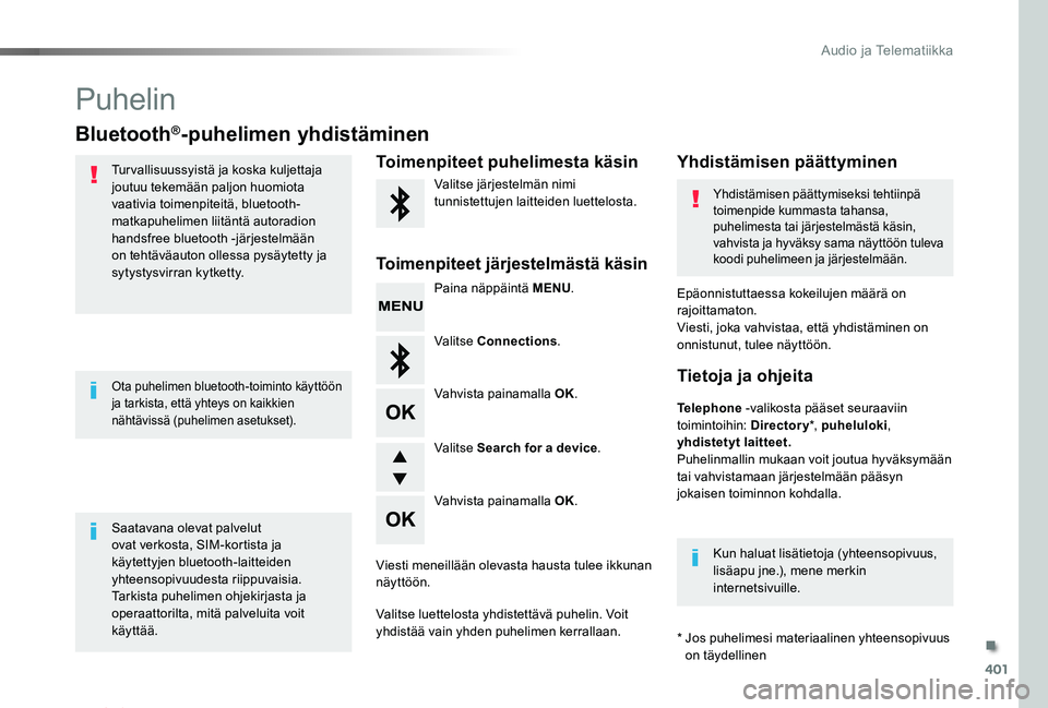 TOYOTA PROACE VERSO 2020 Omistajan Käsikirja (in Finnish) 401
ProaceVerso_fi_Chap10d_RD6_ed01-2019
Puhelin
Bluetooth®-puhelimen yhdistäminen
Tur vallisuussyistä ja koska kuljettaja joutuu tekemään paljon huomiota vaativia toimenpiteitä, bluetooth-matka TOYOTA PROACE VERSO 2020 Omistajan Käsikirja (in Finnish) 401
ProaceVerso_fi_Chap10d_RD6_ed01-2019
Puhelin
Bluetooth®-puhelimen yhdistäminen
Tur vallisuussyistä ja koska kuljettaja joutuu tekemään paljon huomiota vaativia toimenpiteitä, bluetooth-matka