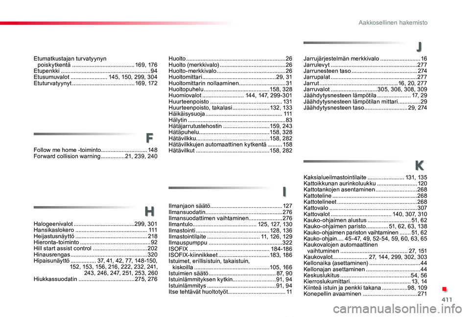 TOYOTA PROACE VERSO 2020 Omistajan Käsikirja (in Finnish) 411
ProaceVerso_fi_Chap11_index-alpha_ed01-2019
g
h
Etumatkustajan turvatyynyn poiskytkentä .......................................169, 176Etupenkki .................................................. TOYOTA PROACE VERSO 2020 Omistajan Käsikirja (in Finnish) 411
ProaceVerso_fi_Chap11_index-alpha_ed01-2019
g
h
Etumatkustajan turvatyynyn poiskytkentä .......................................169, 176Etupenkki ..................................................