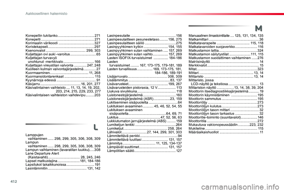 TOYOTA PROACE VERSO 2020 Omistajan Käsikirja (in Finnish) 412
ProaceVerso_fi_Chap11_index-alpha_ed01-2019
Konepellin tukitanko ......................................271Konepelti .......................................................271Korimaalin värikoodi TOYOTA PROACE VERSO 2020 Omistajan Käsikirja (in Finnish) 412
ProaceVerso_fi_Chap11_index-alpha_ed01-2019
Konepellin tukitanko ......................................271Konepelti .......................................................271Korimaalin värikoodi