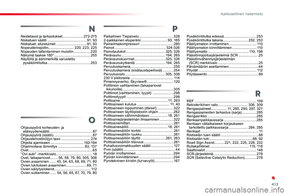 TOYOTA PROACE VERSO 2020 Omistajan Käsikirja (in Finnish) 413
ProaceVerso_fi_Chap11_index-alpha_ed01-2019
Nestetasot ja tarkastukset .....................272-275Niskatuen säätö ........................................91, 93Niskatuet, etuistuimet ......... TOYOTA PROACE VERSO 2020 Omistajan Käsikirja (in Finnish) 413
ProaceVerso_fi_Chap11_index-alpha_ed01-2019
Nestetasot ja tarkastukset .....................272-275Niskatuen säätö ........................................91, 93Niskatuet, etuistuimet .........
