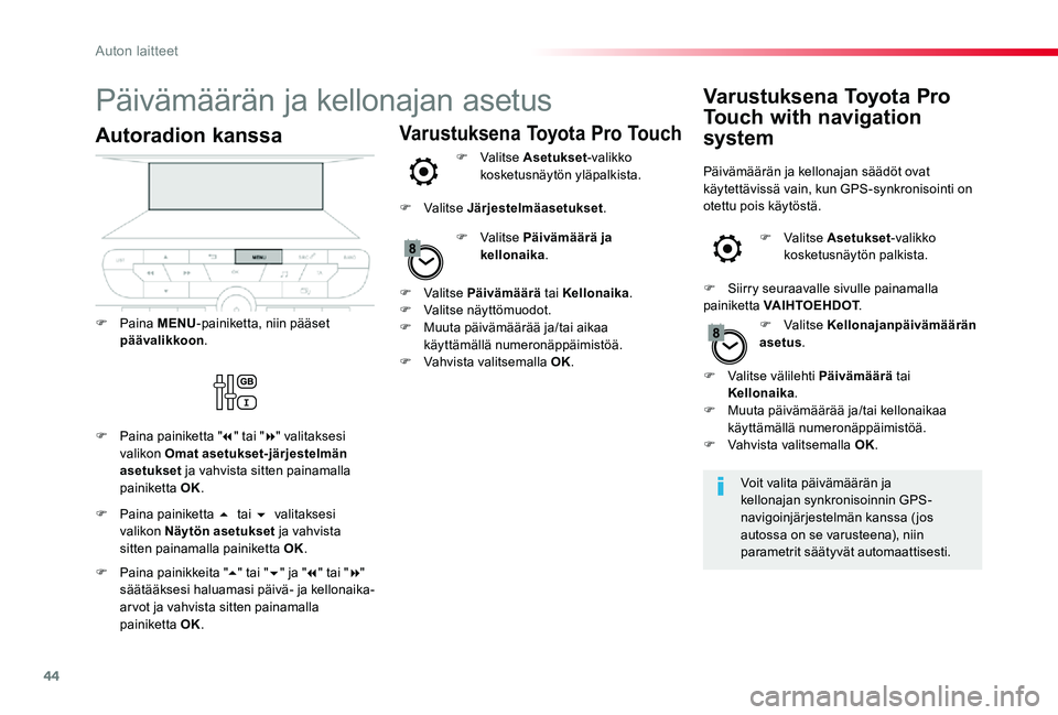 TOYOTA PROACE VERSO 2020 Omistajan Käsikirja (in Finnish) 44
Päivämäärän ja kellonajan asetus
Voit valita päivämäärän ja kellonajan synkronisoinnin GPS-navigoinjärjestelmän kanssa (jos autossa on se varusteena), niin parametrit säätyvät automa TOYOTA PROACE VERSO 2020 Omistajan Käsikirja (in Finnish) 44
Päivämäärän ja kellonajan asetus
Voit valita päivämäärän ja kellonajan synkronisoinnin GPS-navigoinjärjestelmän kanssa (jos autossa on se varusteena), niin parametrit säätyvät automa