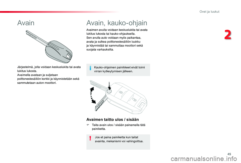 TOYOTA PROACE VERSO 2020 Omistajan Käsikirja (in Finnish) 45
ProaceVerso_fi_Chap02_ouvertures_ed01-2019
Avaimen taitto ulos / sisään
F Taita avain ulos / sisään painamalla tätä painiketta.
Jos et paina painiketta kun taitat avainta, mekanismi voi vahin TOYOTA PROACE VERSO 2020 Omistajan Käsikirja (in Finnish) 45
ProaceVerso_fi_Chap02_ouvertures_ed01-2019
Avaimen taitto ulos / sisään
F Taita avain ulos / sisään painamalla tätä painiketta.
Jos et paina painiketta kun taitat avainta, mekanismi voi vahin