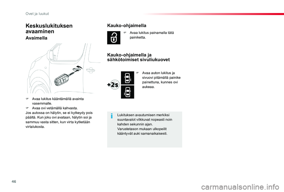 TOYOTA PROACE VERSO 2020 Omistajan Käsikirja (in Finnish) 46
ProaceVerso_fi_Chap02_ouvertures_ed01-2019
Avaimella
F Avaa lukitus kääntämällä avainta vasemmalle.F Avaa ovi vetämällä kahvasta.Jos autossa on hälytin, se ei kytkeydy pois päältä. Kun TOYOTA PROACE VERSO 2020 Omistajan Käsikirja (in Finnish) 46
ProaceVerso_fi_Chap02_ouvertures_ed01-2019
Avaimella
F Avaa lukitus kääntämällä avainta vasemmalle.F Avaa ovi vetämällä kahvasta.Jos autossa on hälytin, se ei kytkeydy pois päältä. Kun