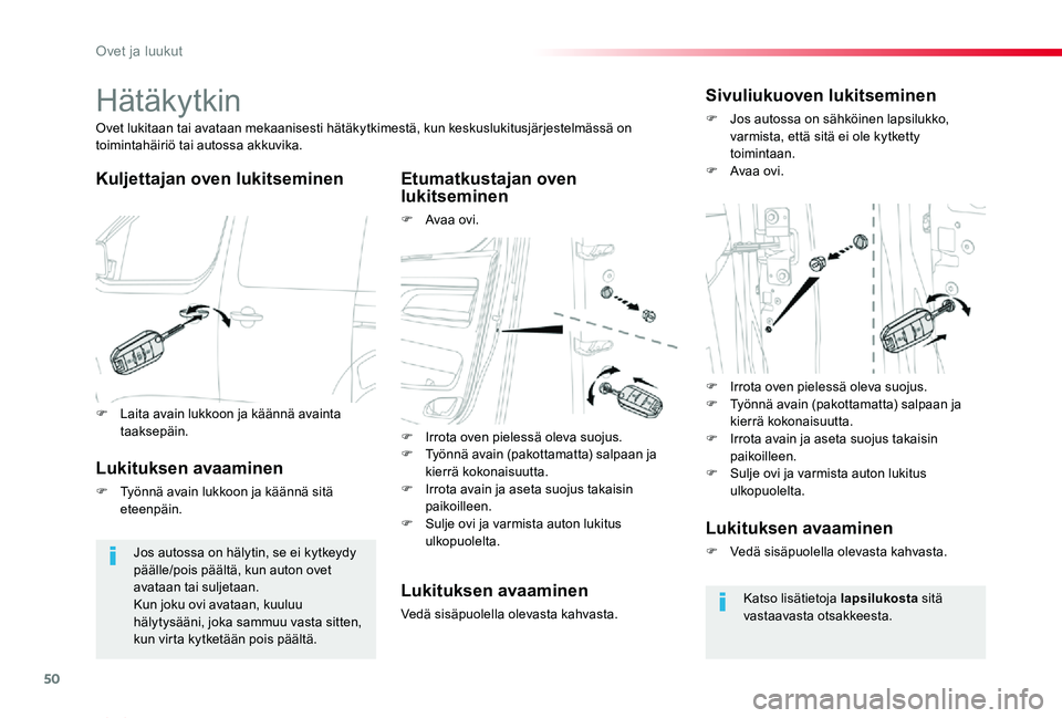 TOYOTA PROACE VERSO 2020 Omistajan Käsikirja (in Finnish) 50
ProaceVerso_fi_Chap02_ouvertures_ed01-2019
Hätäkytkin
Kuljettajan oven lukitseminenEtumatkustajan oven lukitseminen
F Avaa ovi.
Ovet lukitaan tai avataan mekaanisesti hätäkytkimestä, kun kesku TOYOTA PROACE VERSO 2020 Omistajan Käsikirja (in Finnish) 50
ProaceVerso_fi_Chap02_ouvertures_ed01-2019
Hätäkytkin
Kuljettajan oven lukitseminenEtumatkustajan oven lukitseminen
F Avaa ovi.
Ovet lukitaan tai avataan mekaanisesti hätäkytkimestä, kun kesku