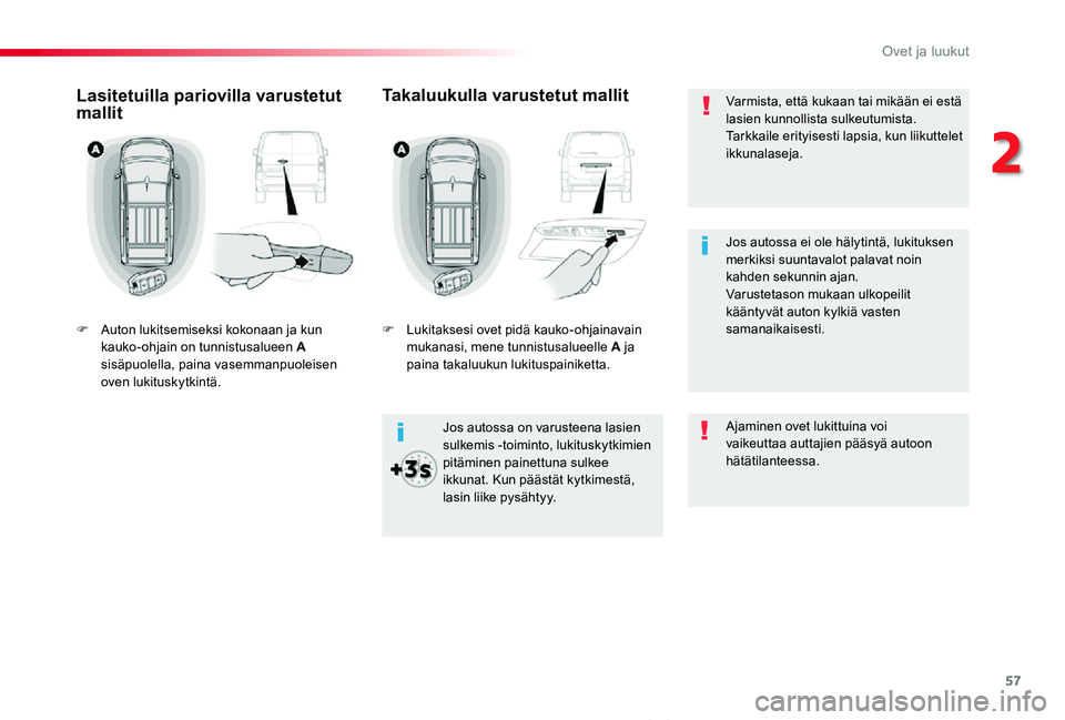 TOYOTA PROACE VERSO 2020 Omistajan Käsikirja (in Finnish) 57
ProaceVerso_fi_Chap02_ouvertures_ed01-2019
Varmista, että kukaan tai mikään ei estä lasien kunnollista sulkeutumista.Tarkkaile erityisesti lapsia, kun liikuttelet ikkunalaseja.
Jos autossa on v TOYOTA PROACE VERSO 2020 Omistajan Käsikirja (in Finnish) 57
ProaceVerso_fi_Chap02_ouvertures_ed01-2019
Varmista, että kukaan tai mikään ei estä lasien kunnollista sulkeutumista.Tarkkaile erityisesti lapsia, kun liikuttelet ikkunalaseja.
Jos autossa on v