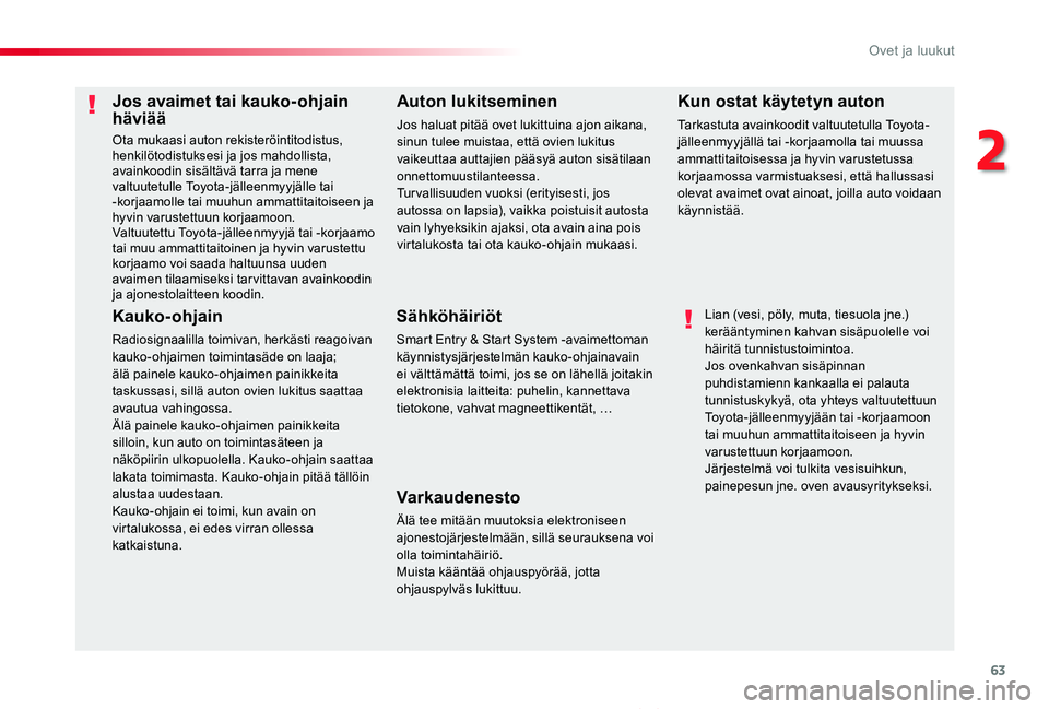 TOYOTA PROACE VERSO 2020 Omistajan Käsikirja (in Finnish) 63
ProaceVerso_fi_Chap02_ouvertures_ed01-2019
Jos avaimet tai kauko-ohjain häviää
Ota mukaasi auton rekisteröintitodistus, henkilötodistuksesi ja jos mahdollista, avainkoodin sisältävä tarra j TOYOTA PROACE VERSO 2020 Omistajan Käsikirja (in Finnish) 63
ProaceVerso_fi_Chap02_ouvertures_ed01-2019
Jos avaimet tai kauko-ohjain häviää
Ota mukaasi auton rekisteröintitodistus, henkilötodistuksesi ja jos mahdollista, avainkoodin sisältävä tarra j