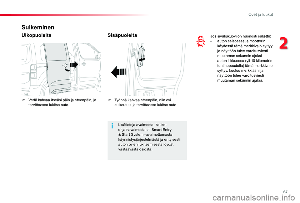 TOYOTA PROACE VERSO 2020 Omistajan Käsikirja (in Finnish) 67
ProaceVerso_fi_Chap02_ouvertures_ed01-2019
Jos sivuliukuovi on huonosti suljettu:- auton seisoessa ja moottorin käydessä tämä merkkivalo syttyy ja näyttöön tulee varoitusviesti muutaman seku TOYOTA PROACE VERSO 2020 Omistajan Käsikirja (in Finnish) 67
ProaceVerso_fi_Chap02_ouvertures_ed01-2019
Jos sivuliukuovi on huonosti suljettu:- auton seisoessa ja moottorin käydessä tämä merkkivalo syttyy ja näyttöön tulee varoitusviesti muutaman seku