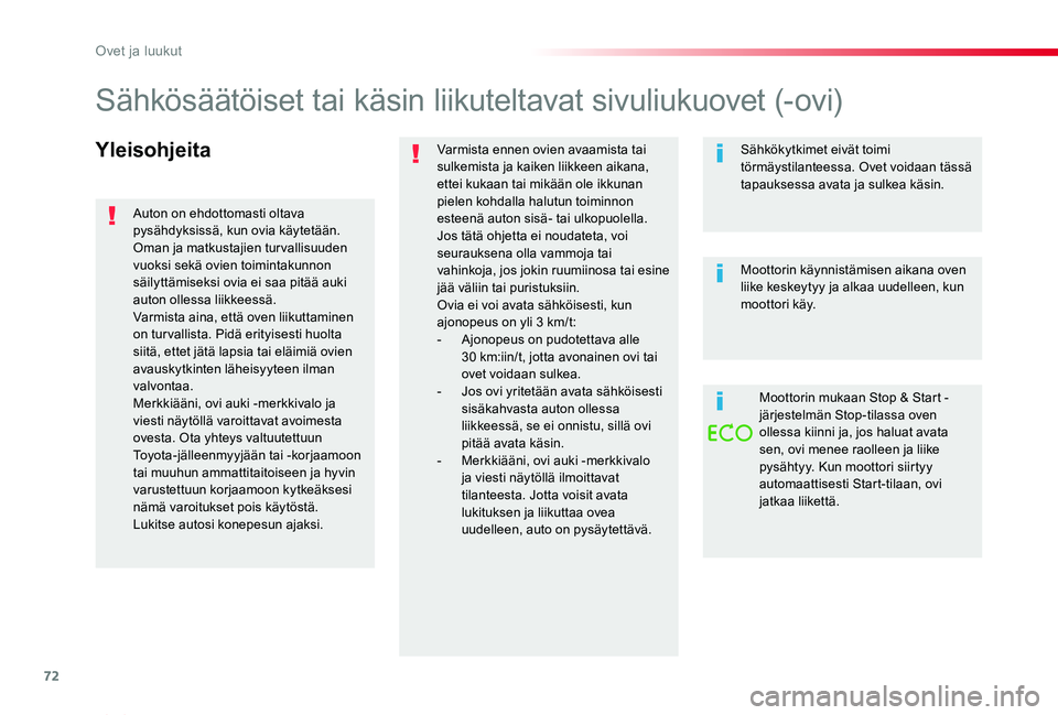TOYOTA PROACE VERSO 2020 Omistajan Käsikirja (in Finnish) 72
ProaceVerso_fi_Chap02_ouvertures_ed01-2019
YleisohjeitaVarmista ennen ovien avaamista tai sulkemista ja kaiken liikkeen aikana, ettei kukaan tai mikään ole ikkunan pielen kohdalla halutun toiminn TOYOTA PROACE VERSO 2020 Omistajan Käsikirja (in Finnish) 72
ProaceVerso_fi_Chap02_ouvertures_ed01-2019
YleisohjeitaVarmista ennen ovien avaamista tai sulkemista ja kaiken liikkeen aikana, ettei kukaan tai mikään ole ikkunan pielen kohdalla halutun toiminn