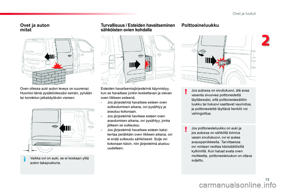 TOYOTA PROACE VERSO 2020 Omistajan Käsikirja (in Finnish) 73
ProaceVerso_fi_Chap02_ouvertures_ed01-2019
Vaikka ovi on auki, se ei koskaan ylitä auton takapuskuria.
Ovet ja auton mitat
Oven ollessa auki auton leveys on suurempi. Huomioi tämä pysäköidess TOYOTA PROACE VERSO 2020 Omistajan Käsikirja (in Finnish) 73
ProaceVerso_fi_Chap02_ouvertures_ed01-2019
Vaikka ovi on auki, se ei koskaan ylitä auton takapuskuria.
Ovet ja auton mitat
Oven ollessa auki auton leveys on suurempi. Huomioi tämä pysäköidess