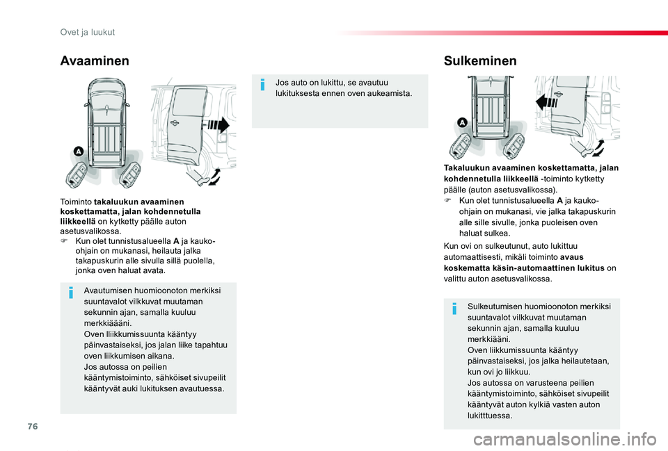 TOYOTA PROACE VERSO 2020 Omistajan Käsikirja (in Finnish) 76
ProaceVerso_fi_Chap02_ouvertures_ed01-2019
Avautumisen huomioonoton merkiksi suuntavalot vilkkuvat muutaman
sekunnin ajan, samalla kuuluu merkkiäääni.Oven lliikkumissuunta kääntyy päinvastai TOYOTA PROACE VERSO 2020 Omistajan Käsikirja (in Finnish) 76
ProaceVerso_fi_Chap02_ouvertures_ed01-2019
Avautumisen huomioonoton merkiksi suuntavalot vilkkuvat muutaman
sekunnin ajan, samalla kuuluu merkkiäääni.Oven lliikkumissuunta kääntyy päinvastai