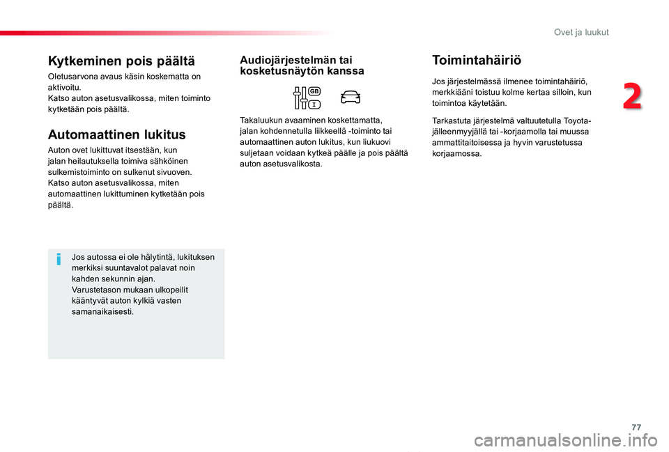 TOYOTA PROACE VERSO 2020 Omistajan Käsikirja (in Finnish) 77
ProaceVerso_fi_Chap02_ouvertures_ed01-2019
Kytkeminen pois päältä
Oletusarvona avaus käsin koskematta on aktivoitu.Katso auton asetusvalikossa, miten toiminto kytketään pois päältä.
Automa TOYOTA PROACE VERSO 2020 Omistajan Käsikirja (in Finnish) 77
ProaceVerso_fi_Chap02_ouvertures_ed01-2019
Kytkeminen pois päältä
Oletusarvona avaus käsin koskematta on aktivoitu.Katso auton asetusvalikossa, miten toiminto kytketään pois päältä.
Automa