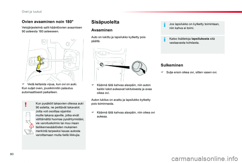 TOYOTA PROACE VERSO 2020 Omistajan Käsikirja (in Finnish) 80
ProaceVerso_fi_Chap02_ouvertures_ed01-2019
Jos lapsilukko on kytketty toimintaan, niin kahva ei toimi.
Katso lisätietoja lapsilukosta sitä vastaavasta kohdasta.
Sisäpuolelta
Avaaminen
Sulkeminen TOYOTA PROACE VERSO 2020 Omistajan Käsikirja (in Finnish) 80
ProaceVerso_fi_Chap02_ouvertures_ed01-2019
Jos lapsilukko on kytketty toimintaan, niin kahva ei toimi.
Katso lisätietoja lapsilukosta sitä vastaavasta kohdasta.
Sisäpuolelta
Avaaminen
Sulkeminen