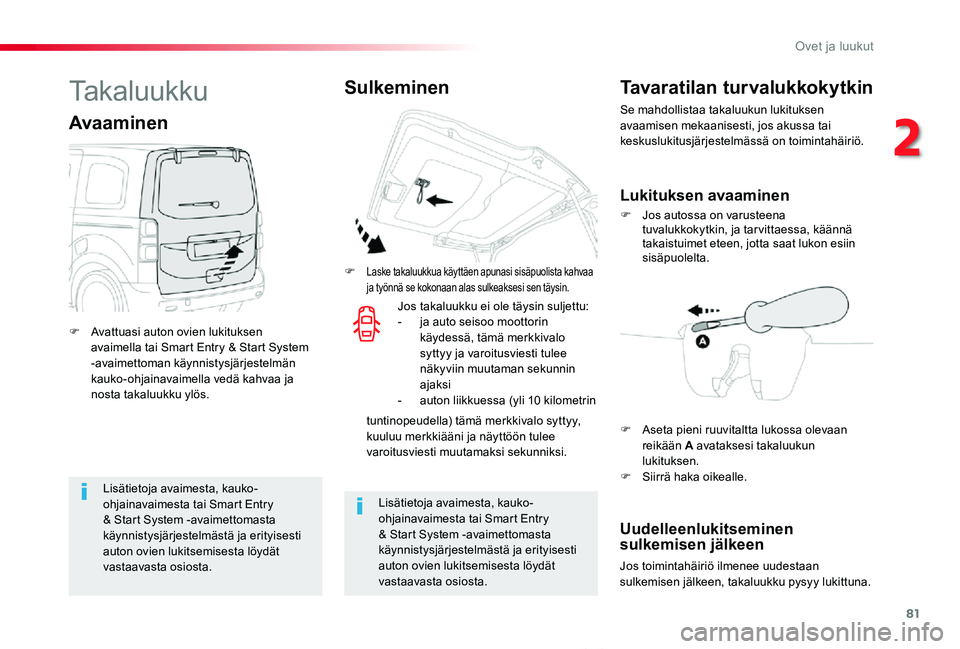 TOYOTA PROACE VERSO 2020 Omistajan Käsikirja (in Finnish) 81
ProaceVerso_fi_Chap02_ouvertures_ed01-2019
Lisätietoja avaimesta, kauko-ohjainavaimesta tai Smart Entry & Start System -avaimettomasta käynnistysjärjestelmästä ja erityisesti auton ovien lukit TOYOTA PROACE VERSO 2020 Omistajan Käsikirja (in Finnish) 81
ProaceVerso_fi_Chap02_ouvertures_ed01-2019
Lisätietoja avaimesta, kauko-ohjainavaimesta tai Smart Entry & Start System -avaimettomasta käynnistysjärjestelmästä ja erityisesti auton ovien lukit