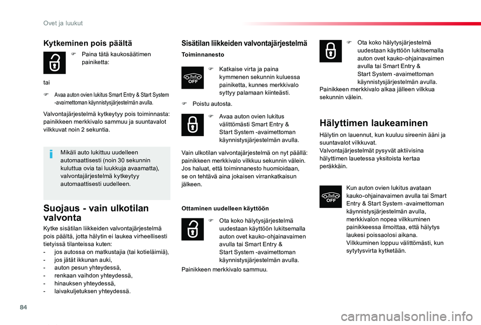 TOYOTA PROACE VERSO 2020 Omistajan Käsikirja (in Finnish) 84
ProaceVerso_fi_Chap02_ouvertures_ed01-2019
Sisätilan liikkeiden valvontajärjestelmä
Toiminnanesto
F Katkaise virta ja paina kymmenen sekunnin kuluessa painiketta, kunnes merkkivalo syttyy palama TOYOTA PROACE VERSO 2020 Omistajan Käsikirja (in Finnish) 84
ProaceVerso_fi_Chap02_ouvertures_ed01-2019
Sisätilan liikkeiden valvontajärjestelmä
Toiminnanesto
F Katkaise virta ja paina kymmenen sekunnin kuluessa painiketta, kunnes merkkivalo syttyy palama