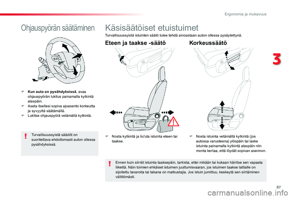 TOYOTA PROACE VERSO 2020 Omistajan Käsikirja (in Finnish) 87
ProaceVerso_fi_Chap03_ergonomie-et-confort_ed01-2019
Ohjauspyörän säätäminen
F Kun auto on pysähdyksissä, avaa ohjauspyörän lukitus painamalla kytkintä alaspäin.F Aseta itsellesi sopiva TOYOTA PROACE VERSO 2020 Omistajan Käsikirja (in Finnish) 87
ProaceVerso_fi_Chap03_ergonomie-et-confort_ed01-2019
Ohjauspyörän säätäminen
F Kun auto on pysähdyksissä, avaa ohjauspyörän lukitus painamalla kytkintä alaspäin.F Aseta itsellesi sopiva