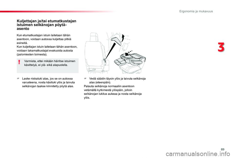 TOYOTA PROACE VERSO 2020 Omistajan Käsikirja (in Finnish) 89
ProaceVerso_fi_Chap03_ergonomie-et-confort_ed01-2019
F Laske niskatuki alas, jos se on autossa varusteena, nosta käsituki ylös ja taivuta selkänojan taakse kiinnitetty pöytä alas.
Kuljettajan TOYOTA PROACE VERSO 2020 Omistajan Käsikirja (in Finnish) 89
ProaceVerso_fi_Chap03_ergonomie-et-confort_ed01-2019
F Laske niskatuki alas, jos se on autossa varusteena, nosta käsituki ylös ja taivuta selkänojan taakse kiinnitetty pöytä alas.
Kuljettajan