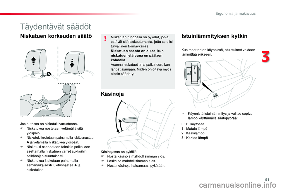 TOYOTA PROACE VERSO 2020 Omistajan Käsikirja (in Finnish) 91
ProaceVerso_fi_Chap03_ergonomie-et-confort_ed01-2019
Kun moottori on käynnissä, etuistuimet voidaan lämmittää erikseen.
Istuinlämmityksen kytkin
Jos autossa on niskatuki varusteena.F Niskatuk TOYOTA PROACE VERSO 2020 Omistajan Käsikirja (in Finnish) 91
ProaceVerso_fi_Chap03_ergonomie-et-confort_ed01-2019
Kun moottori on käynnissä, etuistuimet voidaan lämmittää erikseen.
Istuinlämmityksen kytkin
Jos autossa on niskatuki varusteena.F Niskatuk