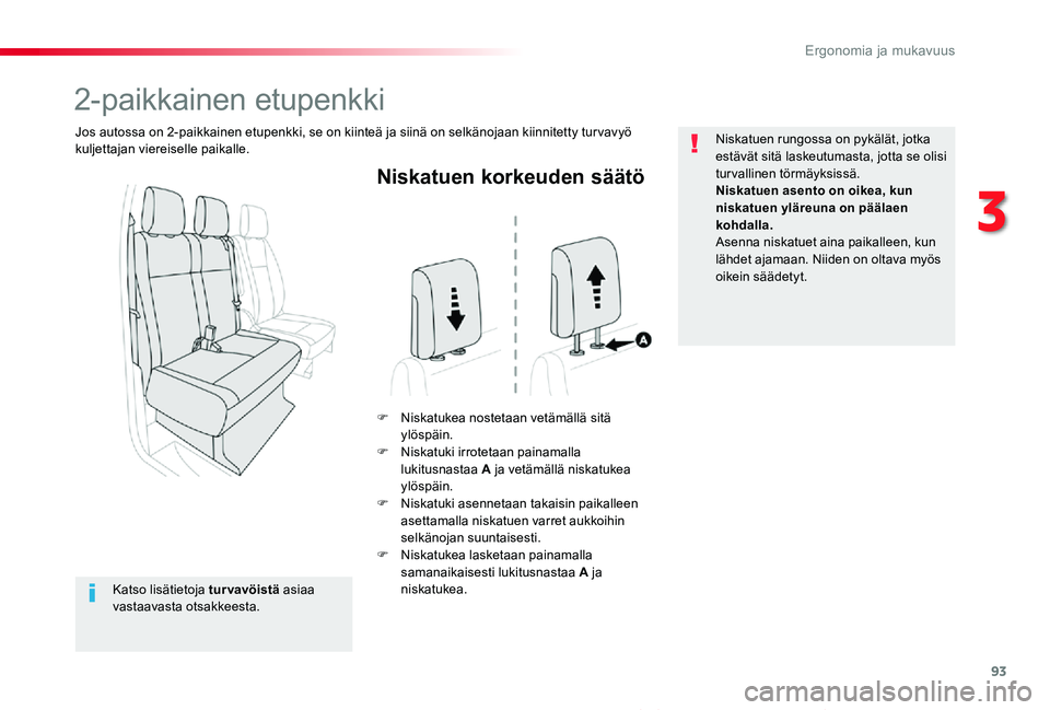 TOYOTA PROACE VERSO 2020 Omistajan Käsikirja (in Finnish) 93
ProaceVerso_fi_Chap03_ergonomie-et-confort_ed01-2019
Niskatuen korkeuden säätö
F Niskatukea nostetaan vetämällä sitä ylöspäin.F Niskatuki irrotetaan painamalla lukitusnastaa A ja vetämäl TOYOTA PROACE VERSO 2020 Omistajan Käsikirja (in Finnish) 93
ProaceVerso_fi_Chap03_ergonomie-et-confort_ed01-2019
Niskatuen korkeuden säätö
F Niskatukea nostetaan vetämällä sitä ylöspäin.F Niskatuki irrotetaan painamalla lukitusnastaa A ja vetämäl