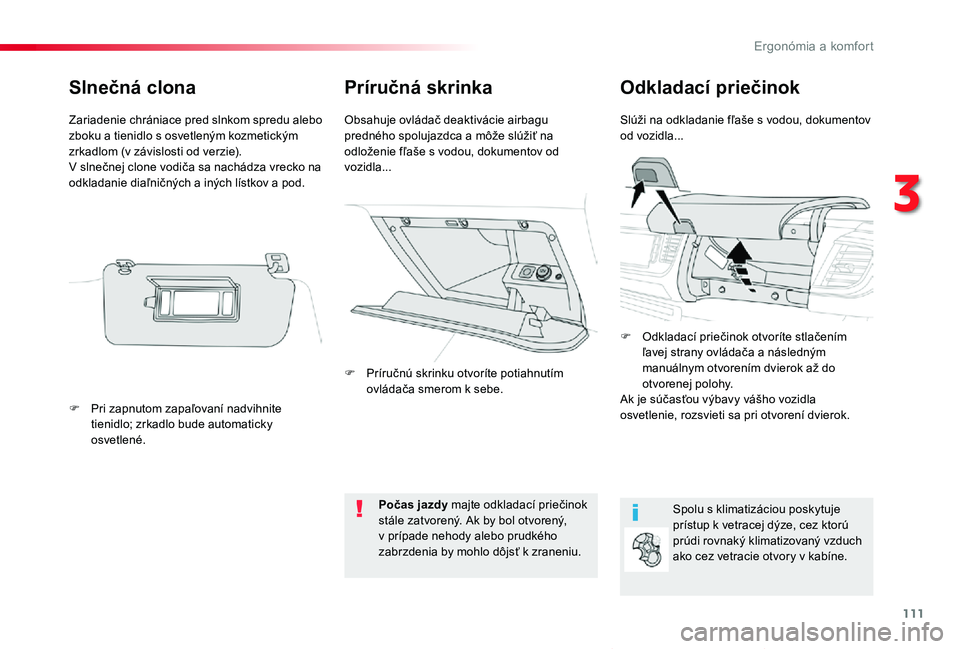 TOYOTA PROACE VERSO 2020 Návod na použitie (in Slovakian) 111
Proace Verso_sk_Chap03_ergonomie-et-confort_ed2019_V02
Príručná skrinkaOdkladací priečinok
Slúži na odkladanie fľaše s vodou, dokumentov od vozidla...Obsahuje ovládač deaktivácie airba TOYOTA PROACE VERSO 2020 Návod na použitie (in Slovakian) 111
Proace Verso_sk_Chap03_ergonomie-et-confort_ed2019_V02
Príručná skrinkaOdkladací priečinok
Slúži na odkladanie fľaše s vodou, dokumentov od vozidla...Obsahuje ovládač deaktivácie airba