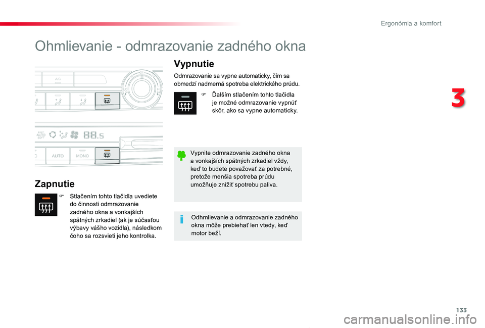 TOYOTA PROACE VERSO 2020  Návod na použitie (in Slovakian) 133
Proace Verso_sk_Chap03_ergonomie-et-confort_ed2019_V02
Ohmlievanie - odmrazovanie zadného okna
Zapnutie
Vypnutie
F Stlačením tohto tlačidla uvediete do činnosti odmrazovanie zadného okna a v