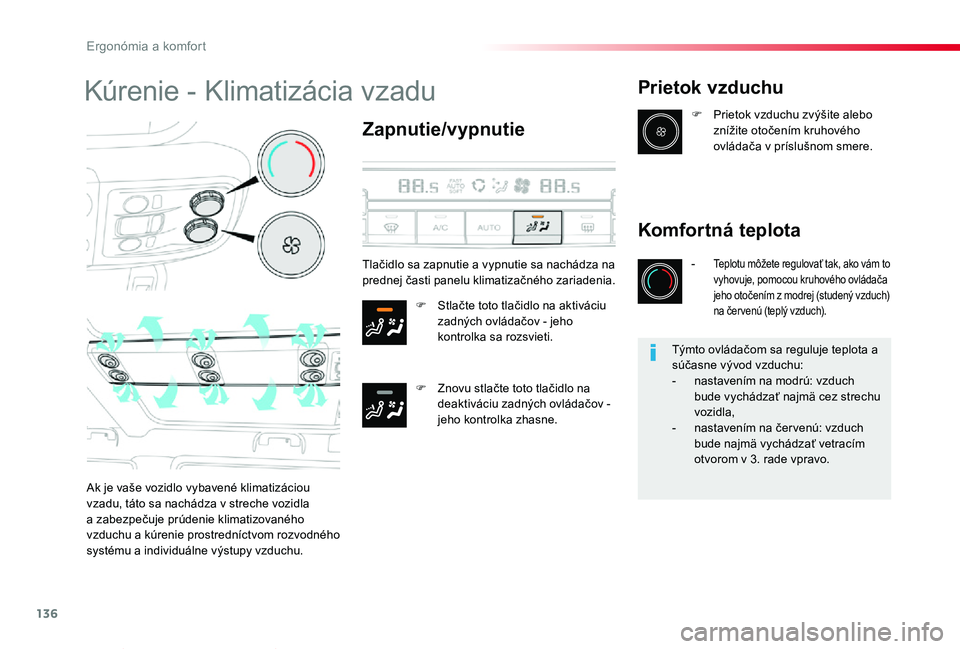 TOYOTA PROACE VERSO 2020  Návod na použitie (in Slovakian) 136
Proace Verso_sk_Chap03_ergonomie-et-confort_ed2019_V02
Kúrenie - Klimatizácia vzadu
Zapnutie/vypnutie
F Stlačte toto tlačidlo na aktiváciu zadných ovládačov - jeho kontrolka sa rozsvieti.

