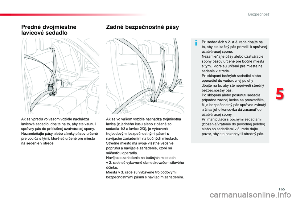 TOYOTA PROACE VERSO 2020  Návod na použitie (in Slovakian) 165
Proace Verso_sk_Chap05_securite_ed2019_V02
Predné dvojmiestne 
lavicové sedadlo
Ak sa vo vašom vozidle nachádza trojmiestna lavica (z jedného kusu alebo zložená zo sedadla 1/3 a lavice 2/3)