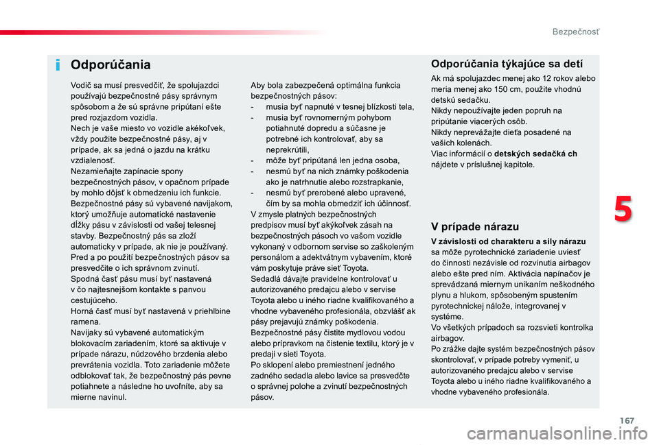 TOYOTA PROACE VERSO 2020  Návod na použitie (in Slovakian) 167
Proace Verso_sk_Chap05_securite_ed2019_V02
Odporúčania
V prípade nárazu
V závislosti od charakteru a sily nárazu sa môže pyrotechnické zariadenie uviesť do činnosti nezávisle od rozvin
